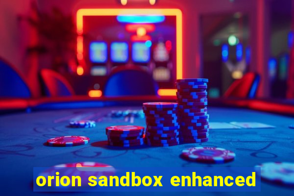 orion sandbox enhanced